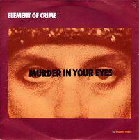 Element Of Crime : Murder in Your Eyes